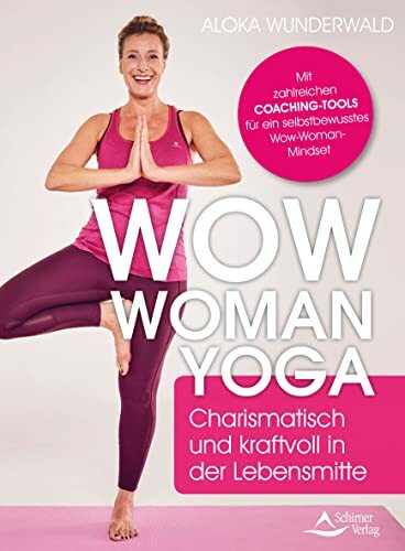 Wow Woman Yoga: Charismatisch und kraftvoll in der Lebensmitte Mit Yoga und Coaching das Frausein neu entdecken Wow Woman Yoga: Charismatisch und kraftvoll in der Lebensmitte Mit Yoga und Coaching das Frausein neu entdecken