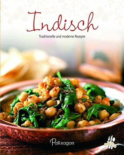 Indisch: Traditionelle und moderne Rezepte (Leicht gemacht / 100 Rezepte)