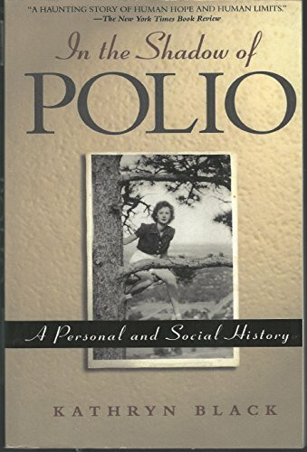 In The Shadow Of Polio: A Personal And Social History