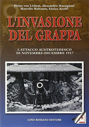 L'invasione del Grappa. L'attacco austrotedesco e la battaglia difensiva italiana nella grande guerra (novembre-dicembre 1917)