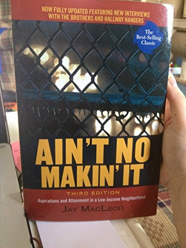 Ain't No Makin' It: Aspirations and Attainment in a Low-Income Neighborhood, Third Edition: Aspirations & Attainment in a Low-Income Neighborhood