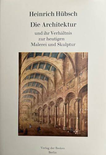 Heinrich Hübsch - die Architektur und ihr Verhältnis zur heutigen Malerei und Skulptur