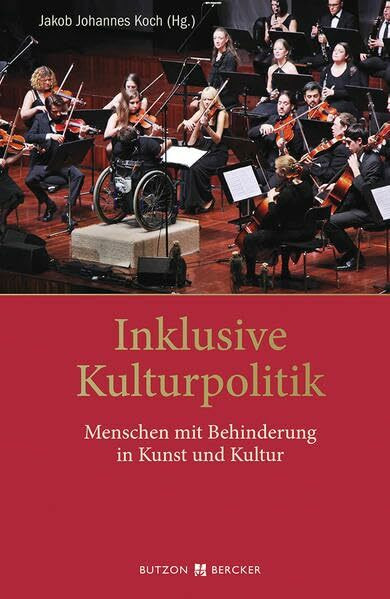 Inklusive Kulturpolitik: Menschen mit Behinderung in Kunst und Kultur