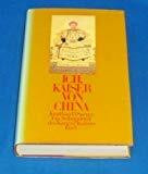 Ich, Kaiser von China: Ein Selbstporträt des Kangxi-Kaisers. Aus dem Englischen von Stefan B. Polter