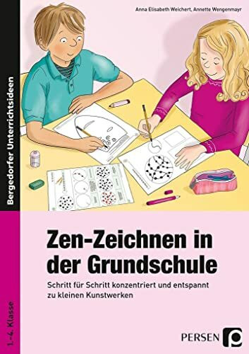 Zen-Zeichnen in der Grundschule: Schritt für Schritt konzentriert und entspannt zu kleinen Kunstwerken (1. bis 4. Klasse)