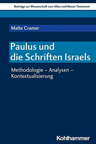 Paulus und die Schriften Israels: Methodologie - Analysen - Kontextualisierung (Beiträge zur Wissenschaft vom Alten und Neuen Testament (BWANT), 239, Band 239)