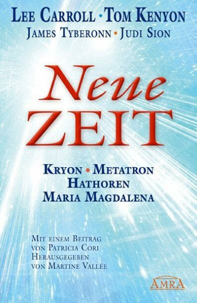 NEUE ZEIT. Botschaften von Kryon, Metatron, den Hathoren und Maria Magdalena