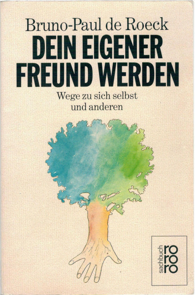 Dein eigener Freund werden: Wege zu sich selbst und anderen