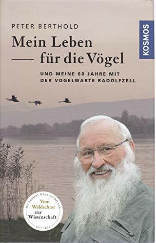 Mein Leben für die Vögel: und meine 60 Jahre mit der Vogelwarte Radolfzell