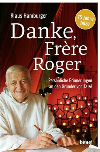 Danke, Frère Roger: Persönliche Erinnerungen an den Gründer von Taizé | Berührende Geschichten über den Gründer der Kommunität von Taizé, Frère Roger