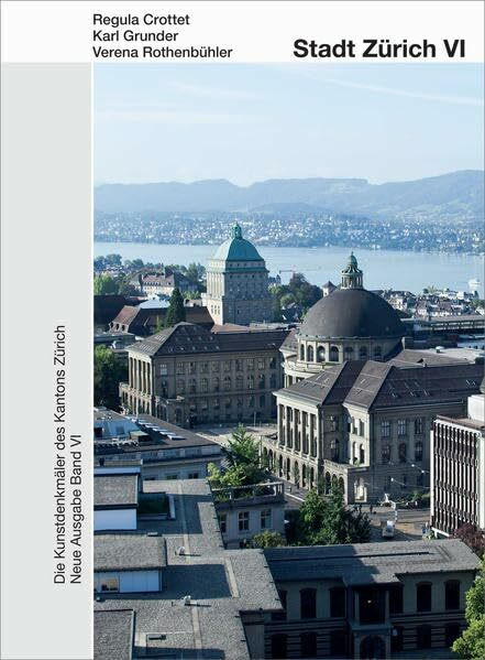 Die Kunstdenkmäler des Kantons Zürich N.A. VI. Stadt Zürich VI: Die Grossstadt Zürich 1860–1940 (Kunstdenkmäler der Schweiz)