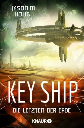 Key Ship: Die Letzen der Erde (Die Dire-Earth-Trilogie, Band 3)