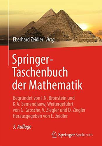 Springer-Taschenbuch der Mathematik: Begründet von I.N. Bronstein und K.A. Semendjaew Weitergeführt von G. Grosche, V. Ziegler und D. Ziegler Herausgegeben von E. Zeidler
