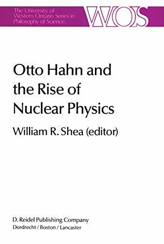 Otto Hahn and the Rise of Nuclear Physics (The Western Ontario Series in Philosophy of Science, 22, Band 22)