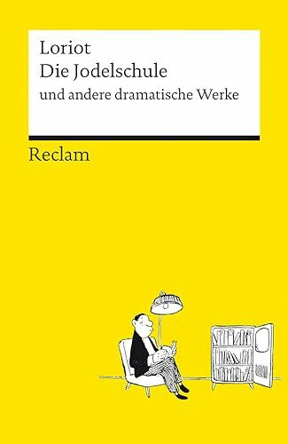 Die Jodelschule und andere dramatische Werke: Die beliebtesten und bekanntesten Sketche von Loriot (Reclams Universal-Bibliothek)