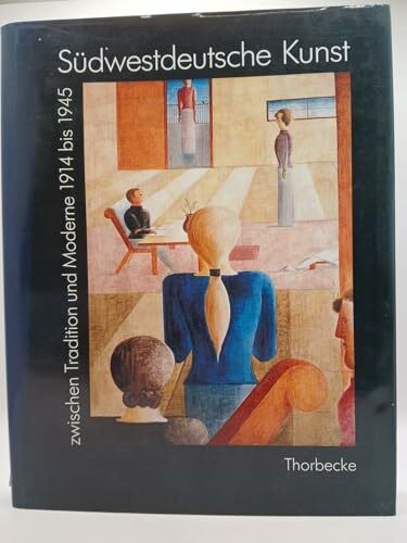 Südwestdeutsche Kunst zwischen Tradition und Moderne 1914 bis 1945