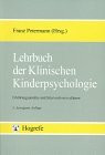 Lehrbuch der Klinischen Kinderpsychologie: Erklärungsansätze und Interventionsverfahren