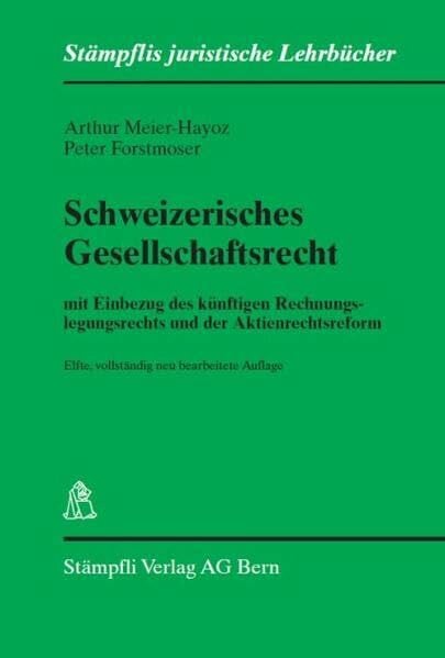 Schweizerisches Gesellschaftsrecht: mit Einbezug des künftigen Rechnungslegungsrechts und der Aktienrechtsreform (Stämpflis juristische Lehrbücher)