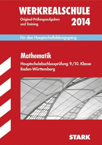Abschluss-Prüfungsaufgaben Hauptschule Baden-Württemberg / Mathematik Werkrealschule 2013: Für den Hauptschulbildungsgang 9./10. Klasse: Für den Hauptschulbildungsgang. 2007-2013