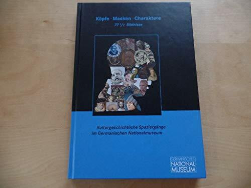 Köpfe, Masken, Charaktere: 77 1/2 Bildnisse (Kulturgeschichtliche Spaziergänge im Germanischen Nationalmuseum)