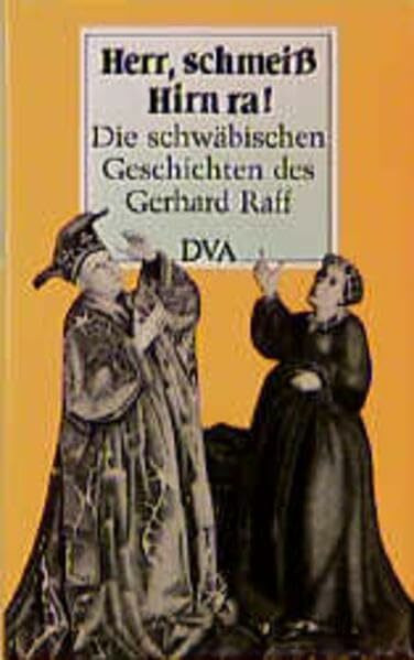 Herr, schmeiß Hirn ra!: Die schwäbischen Geschichten des Gerhard Raff