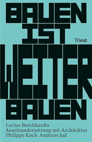 Bauen ist Weiterbauen: Lucius Burckhardts Auseinandersetzung mit Architektur