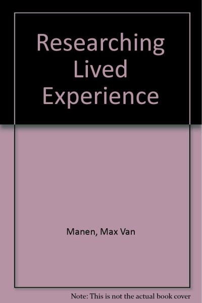 Researching Lived Experience: Human Science For An Action Sensitive Pedagogy