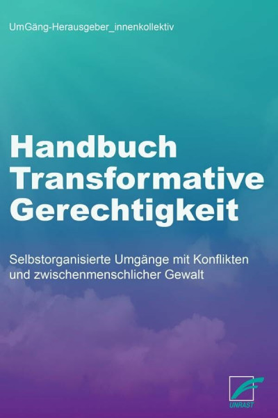 Handbuch Transformative Gerechtigkeit: Selbstorganisierte Umgänge mit Konflikten und zwischenmenschlicher Gewalt