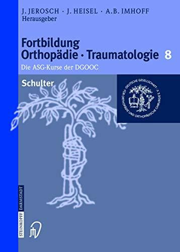 Schulter (Fortbildung Orthopädie - Traumatologie, 8, Band 8)