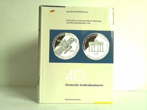 Vierzig Jahre deutsche Gedenkmünzen 1952 - 1992. Zwischen Germanischem Museum und Brandenburger Tor