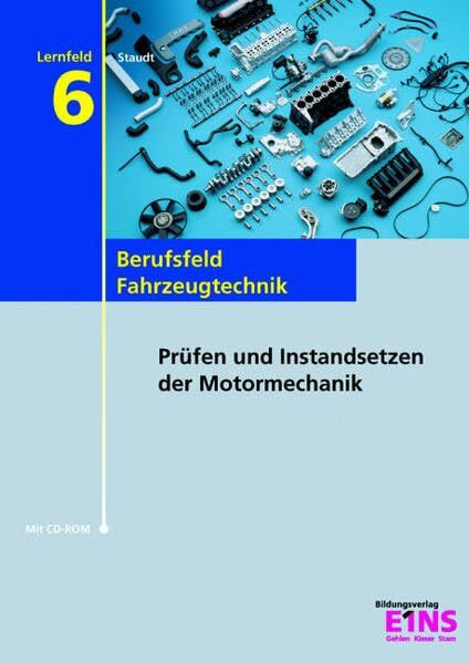 Lernfeld 6: Prüfen und Instandsetzen der Motormechanik. Lehr- /Fachbuch