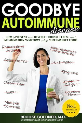 Goodbye Autoimmune Disease: How to Prevent and Reverse Chronic Illness and Inflammatory Symptoms Using Supermarket Foods (Goodbye Lupus, Band 2)