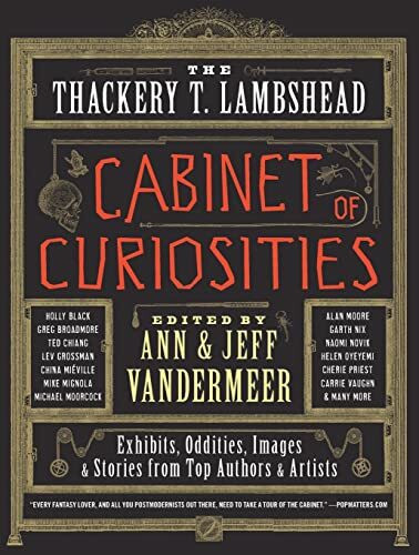 The Thackery T. Lambshead Cabinet of Curiosities: Exhibits, Oddities, Images, and Stories from Top Authors and Artists