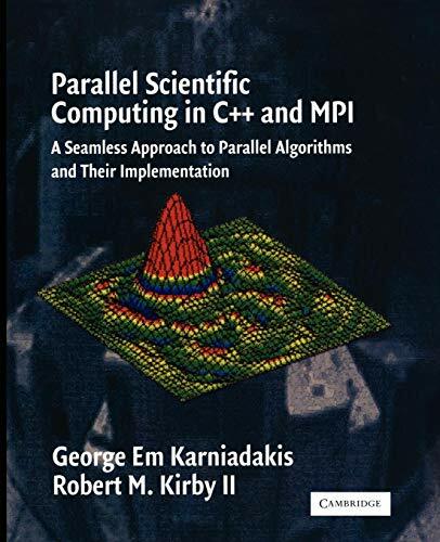 Parallel Scientific Computing in C++ and MPI: A Seamless Approach to Parallel Algorithms and their Implementation Parallel Scientific Computing in C++ and MPI: A Seamless Approach to Parallel Algorithms and their Implementation