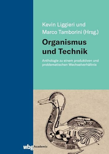 Organismus und Technik: Anthologie zu einem produktiven und problematischen Wechselverhältnis