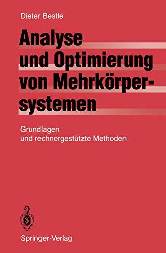 Analyse und Optimierung von Mehrkörpersystemen: Grundlagen und rechnergestützte Methoden Analyse und Optimierung von Mehrkörpersystemen: Grundlagen und rechnergestützte Methoden