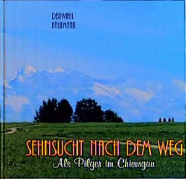 Sehnsucht nach dem Weg: Als Pilger im Chiemgau