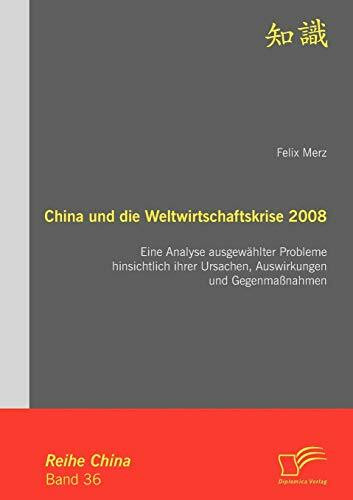 China und die Weltwirtschaftskrise 2008: Eine Analyse ausgewählter Probleme hinsichtlich ihrer Ursachen, Auswirkungen und Gegenmaßnahmen