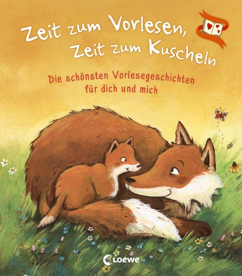 Zeit zum Vorlesen, Zeit zum Kuscheln - Die schönsten Vorlesegeschichten für dich und mich