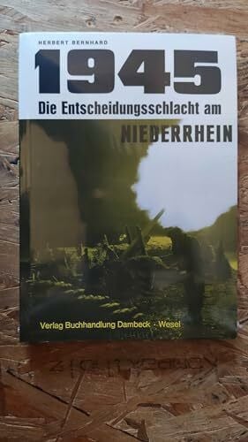 1945. Die Entscheidungsschlacht am Niederrhein
