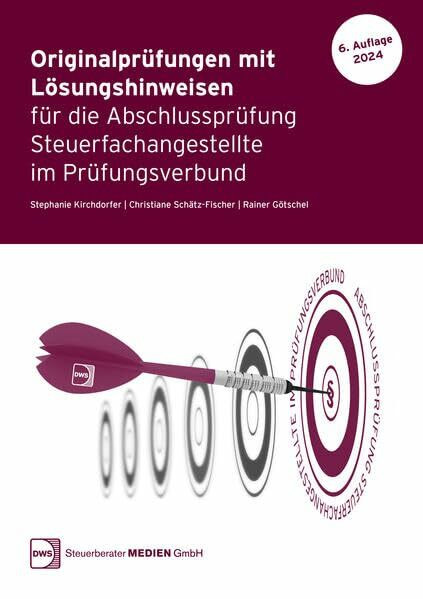Originalprüfungen mit Lösungshinweisen für die Abschlussprüfung Steuerfachangestellte im Prüfungsverbund Steuer: Art.-Nr. 518