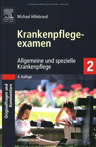 Krankenpflegeexamen Band 2: Allgemeine und spezielle Krankenpflege - Originalfragen und Kommentare