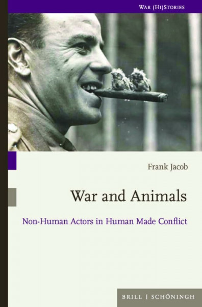 War and Animals: Non-Human Actors in Human Made Conflict (War (Hi) Stories)
