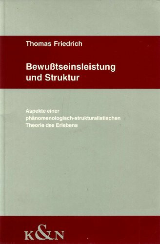 Bewusstseinsleitung und Struktur: Aspekte einer phänomenologisch-strukturalistischen Theorie des Erlebens (Studien zur Anthropologie)