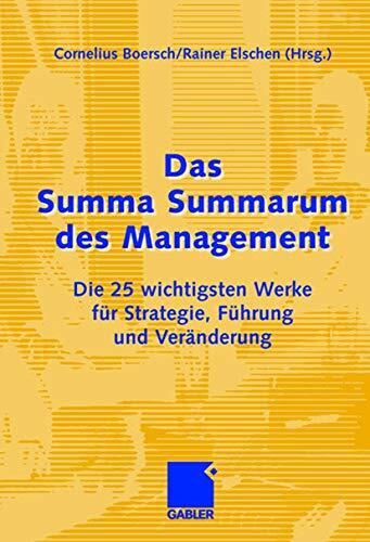 Das Summa Summarum des Management: Die 25 wichtigsten Werke für Strategie, Führung und Veränderung Das Summa Summarum des Management: Die 25 wichtigsten Werke für Strategie, Führung und Veränderung