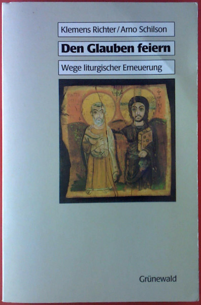 Den Glauben feiern. Wege liturgischer Erneuerung.