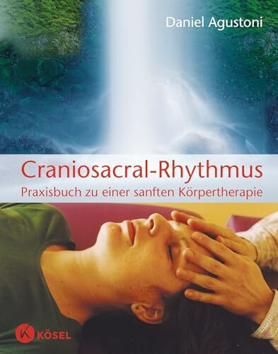 Craniosacral-Rhythmus: Praxisbuch zu einer sanften K�rpertherapie