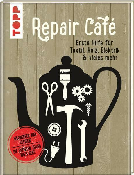Repair Café: Erste Hilfe für Textil, Holz, Elektrik & vieles mehr: Erste Hilfe für Textil, Holz, Elektrik & vieles mehr. Wegwerfen wr gestern. Die Experten zeigen, wie's geht