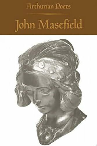 Arthurian Poets: John Masefield (Arthurian Poets Series)