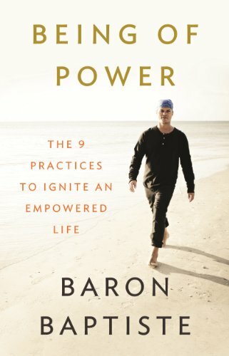 Being of Power: The 9 Practices to Ignite an Empowered Life Being of Power: The 9 Practices to Ignite an Empowered Life